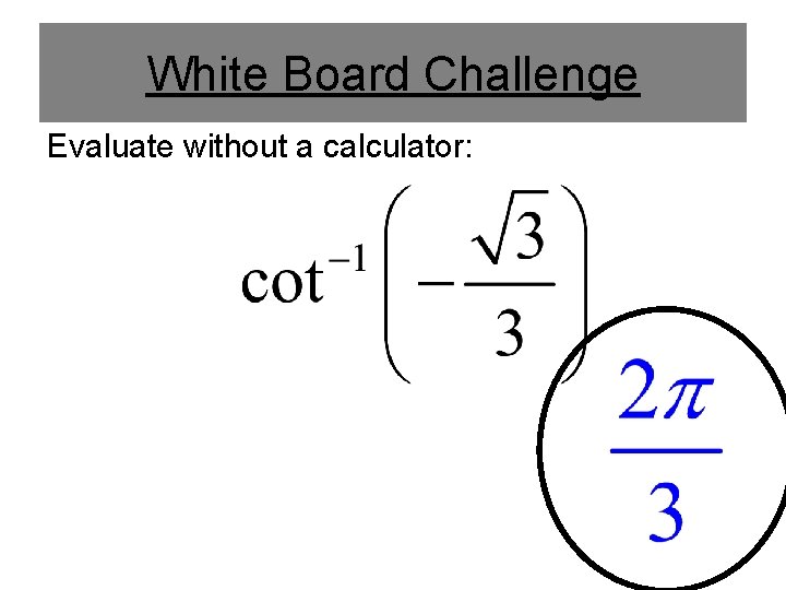 White Board Challenge Evaluate without a calculator: 