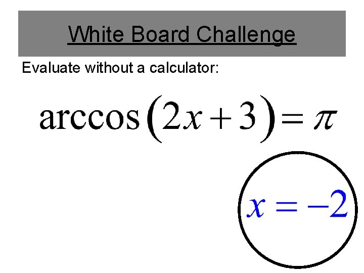 White Board Challenge Evaluate without a calculator: 