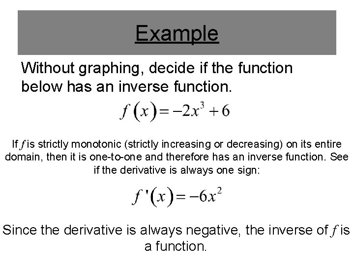 Example Without graphing, decide if the function below has an inverse function. If f