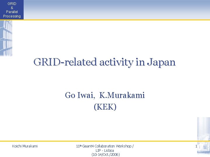 GRID & Parallel Processing GRID-related activity in Japan Go Iwai, K. Murakami (KEK) Koichi