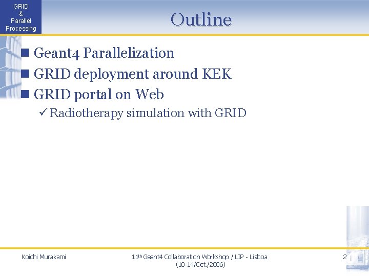GRID & Parallel Processing Outline n Geant 4 Parallelization n GRID deployment around KEK