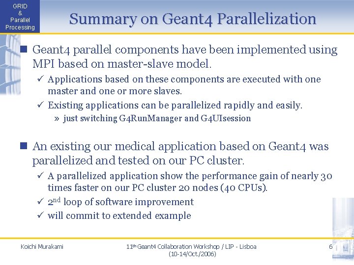 GRID & Parallel Processing Summary on Geant 4 Parallelization n Geant 4 parallel components