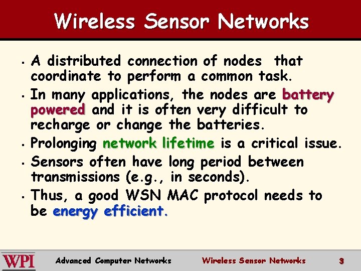 Wireless Sensor Networks § § § A distributed connection of nodes that coordinate to