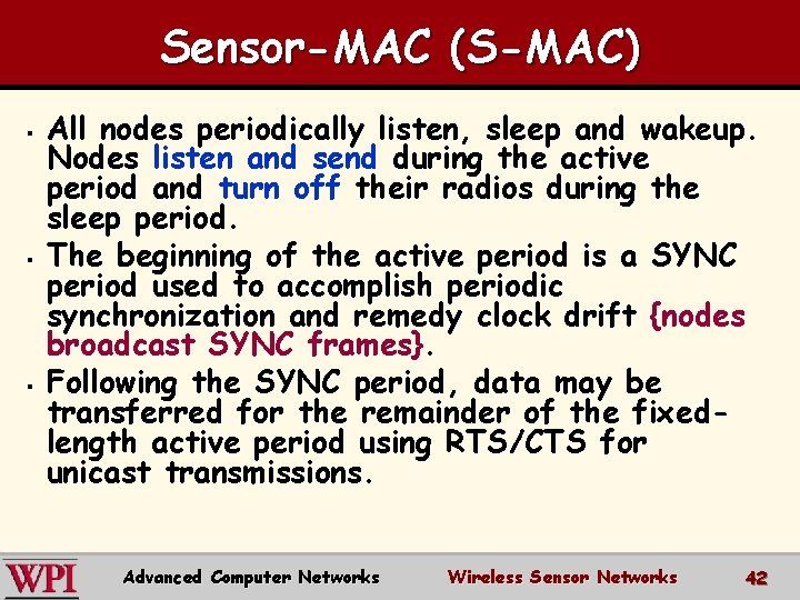 Sensor-MAC (S-MAC) § § § All nodes periodically listen, sleep and wakeup. Nodes listen