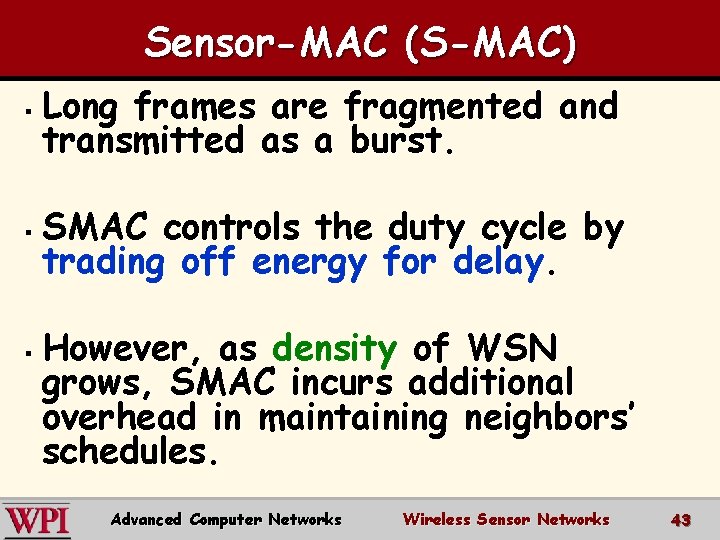 Sensor-MAC (S-MAC) § § § Long frames are fragmented and transmitted as a burst.