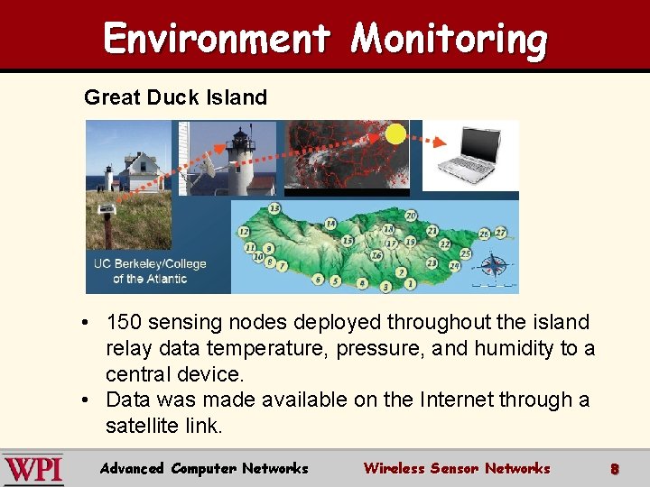 Environment Monitoring Great Duck Island • 150 sensing nodes deployed throughout the island relay