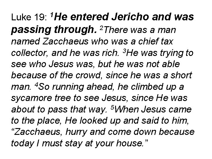 Luke 19: 1 He entered Jericho and was passing through. 2 There was a
