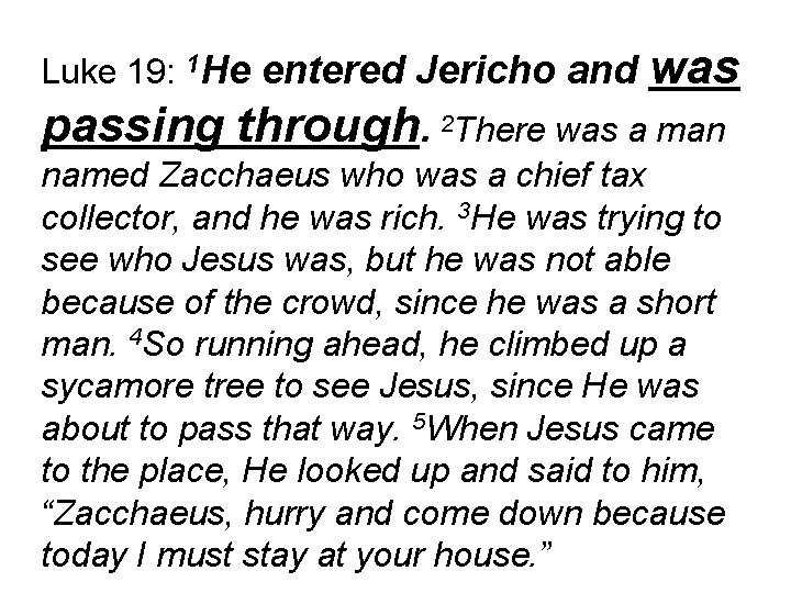 Luke 19: 1 He entered Jericho and was passing through. 2 There was a