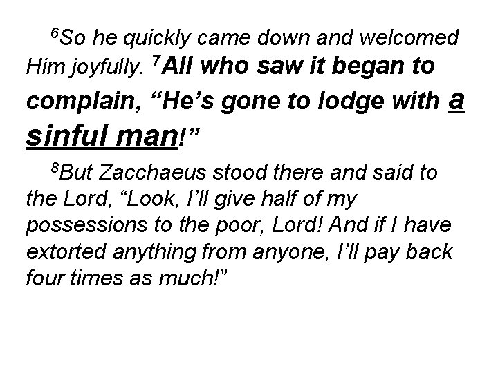 6 So he quickly came down and welcomed Him joyfully. 7 All who saw
