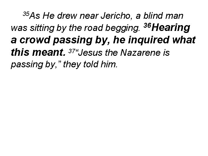 35 As He drew near Jericho, a blind man was sitting by the road