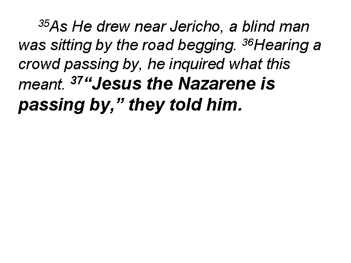 35 As He drew near Jericho, a blind man was sitting by the road