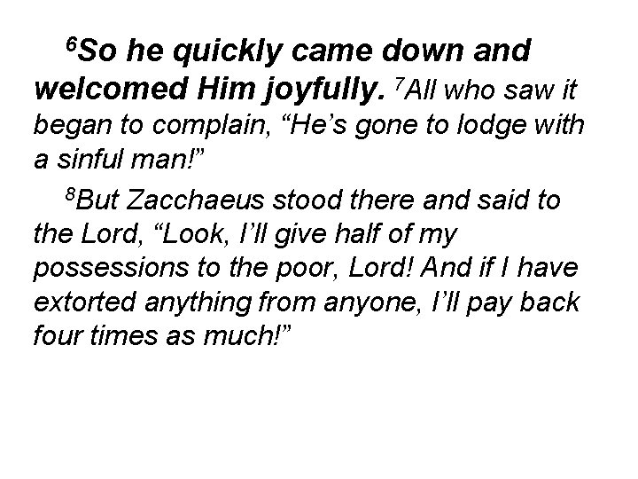 6 So he quickly came down and welcomed Him joyfully. 7 All who saw