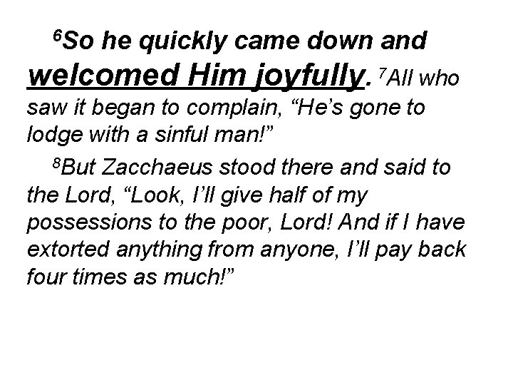 6 So he quickly came down and welcomed Him joyfully. 7 All who saw