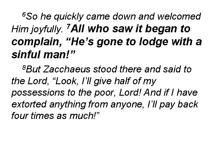 6 So he quickly came down and welcomed Him joyfully. 7 All who saw