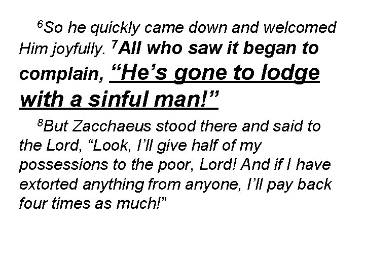 6 So he quickly came down and welcomed Him joyfully. 7 All who saw