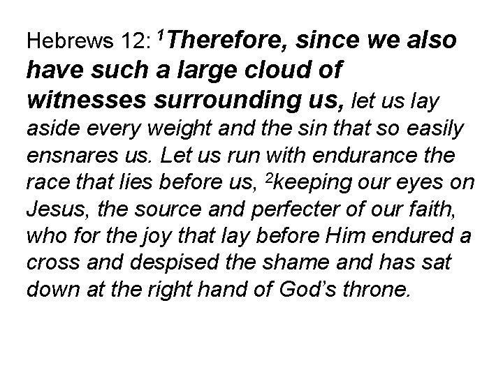 Hebrews 12: 1 Therefore, since we also have such a large cloud of witnesses