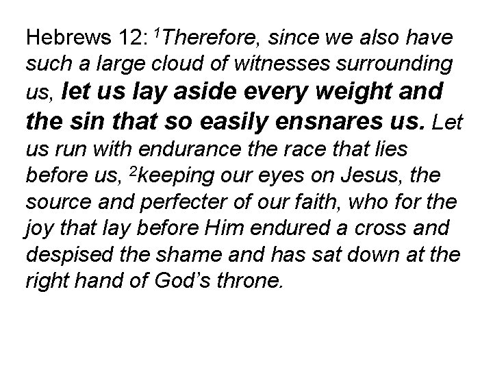 Hebrews 12: 1 Therefore, since we also have such a large cloud of witnesses