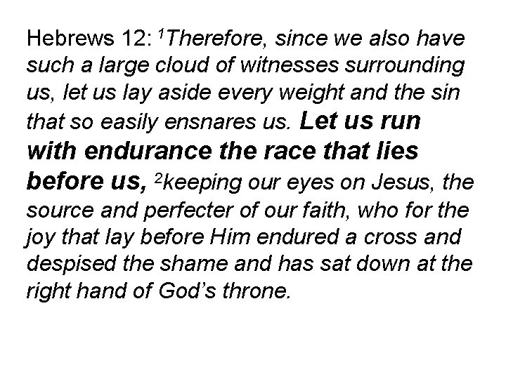 Hebrews 12: 1 Therefore, since we also have such a large cloud of witnesses