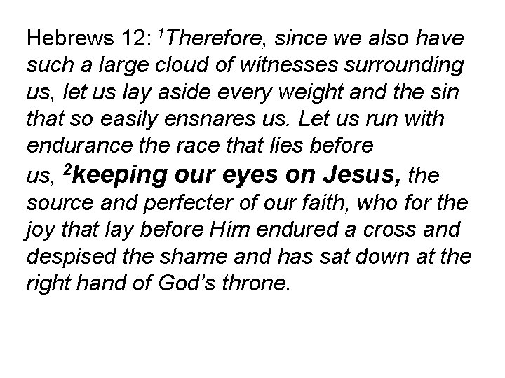 Hebrews 12: 1 Therefore, since we also have such a large cloud of witnesses