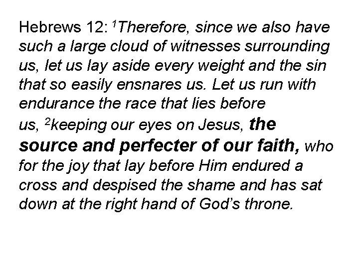 Hebrews 12: 1 Therefore, since we also have such a large cloud of witnesses