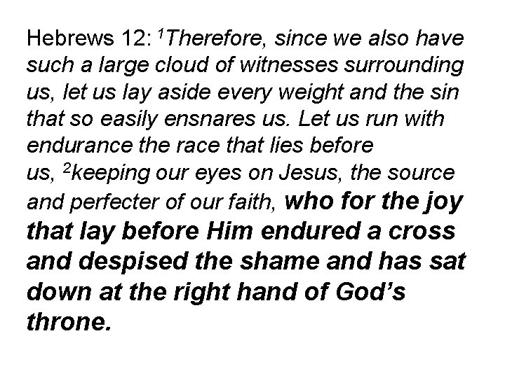 Hebrews 12: 1 Therefore, since we also have such a large cloud of witnesses