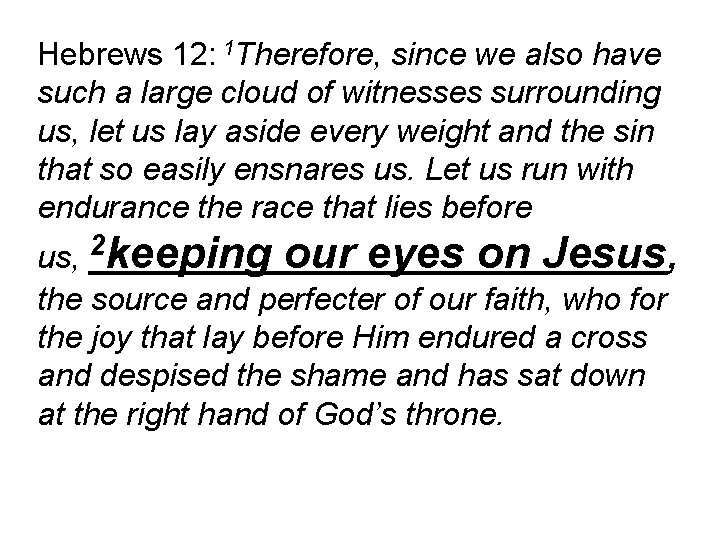 Hebrews 12: 1 Therefore, since we also have such a large cloud of witnesses