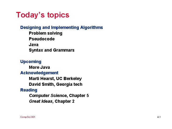 Today’s topics Designing and Implementing Algorithms Problem solving Pseudocode Java Syntax and Grammars Upcoming