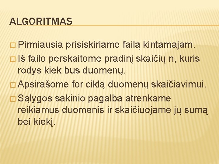 ALGORITMAS � Pirmiausia prisiskiriame failą kintamajam. � Iš failo perskaitome pradinį skaičių n, kuris