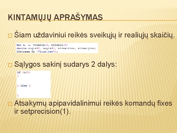 KINTAMŲJŲ APRAŠYMAS � Šiam uždaviniui reikės sveikųjų ir realiųjų skaičių. � Sąlygos sakinį sudarys