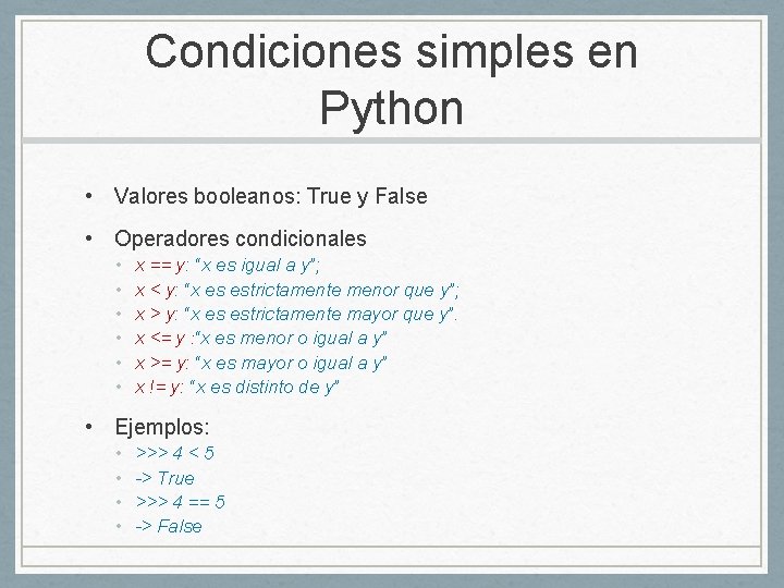 Condiciones simples en Python • Valores booleanos: True y False • Operadores condicionales •