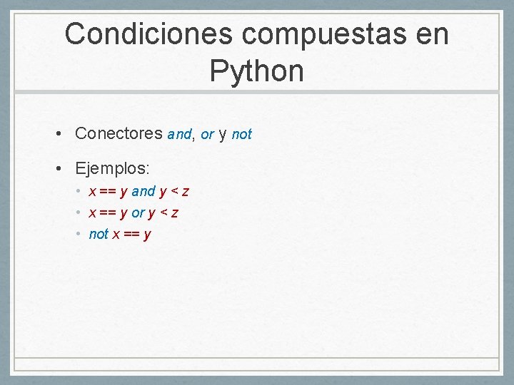 Condiciones compuestas en Python • Conectores and, or y not • Ejemplos: • x