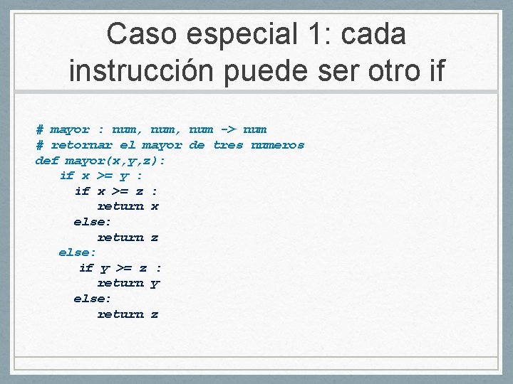 Caso especial 1: cada instrucción puede ser otro if # mayor : num, num