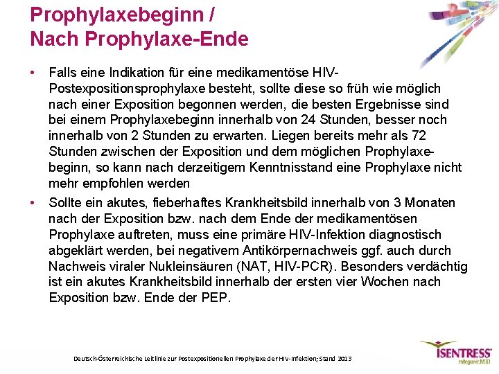 Prophylaxebeginn / Nach Prophylaxe-Ende • Falls eine Indikation für eine medikamentöse HIVPostexpositionsprophylaxe besteht, sollte