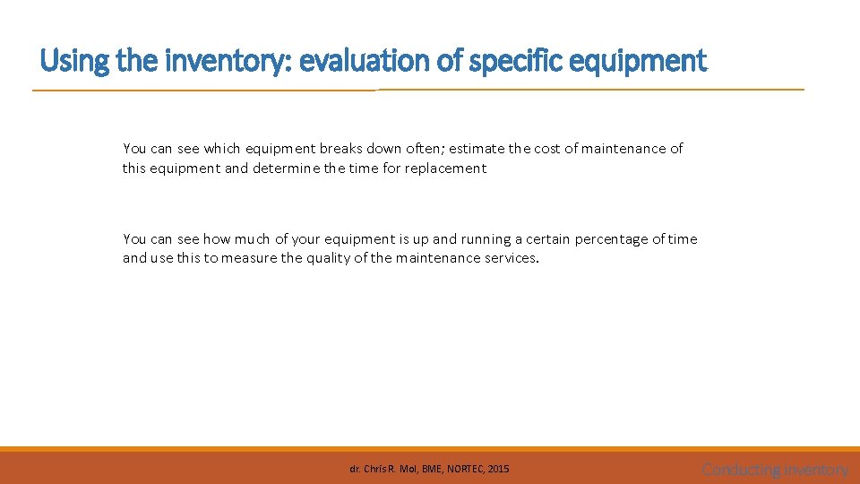 Using the inventory: evaluation of specific equipment You can see which equipment breaks down