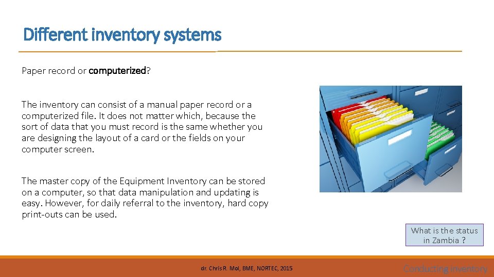 Different inventory systems Paper record or computerized? The inventory can consist of a manual