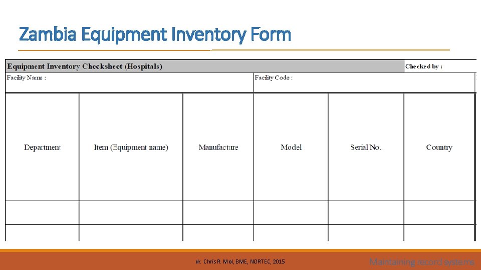 Zambia Equipment Inventory Form dr. Chris R. Mol, BME, NORTEC, 2015 Maintaining record systems