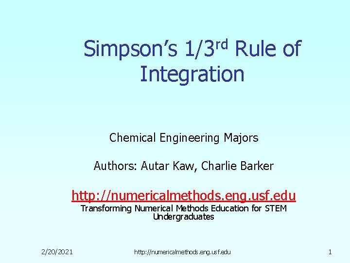 Simpson’s 1/3 rd Rule of Integration Chemical Engineering Majors Authors: Autar Kaw, Charlie Barker