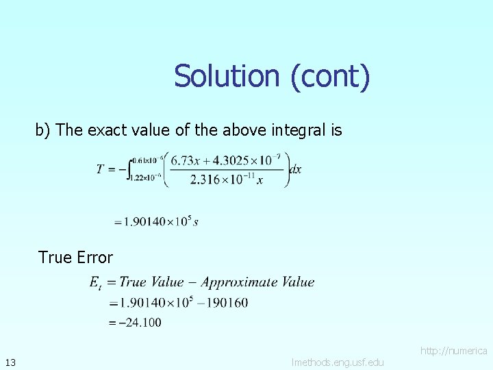 Solution (cont) b) The exact value of the above integral is True Error 13