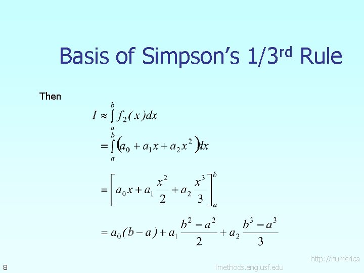 Basis of Simpson’s 1/3 rd Rule Then 8 lmethods. eng. usf. edu http: //numerica Basis of Simpson’s 1/3 rd Rule Then 8 lmethods. eng. usf. edu http: //numerica