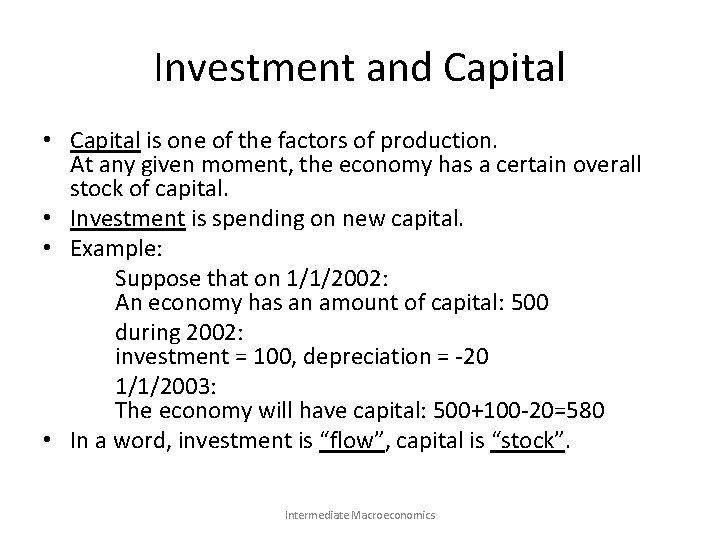 Investment and Capital • Capital is one of the factors of production. At any