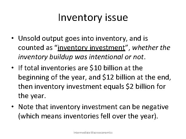 Inventory issue • Unsold output goes into inventory, and is counted as “inventory investment”,