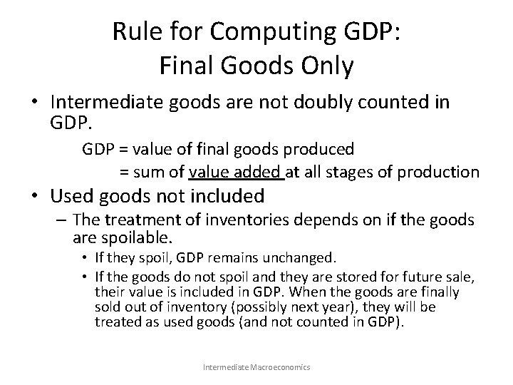 Rule for Computing GDP: Final Goods Only • Intermediate goods are not doubly counted