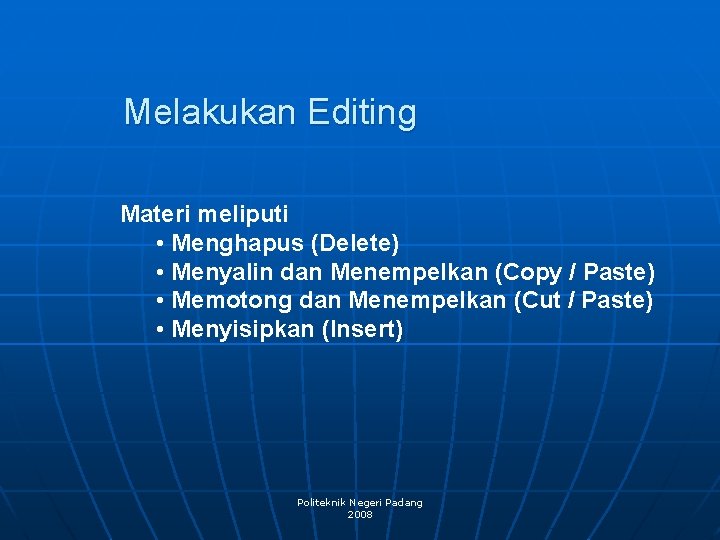 Melakukan Editing Materi meliputi • Menghapus (Delete) • Menyalin dan Menempelkan (Copy / Paste)