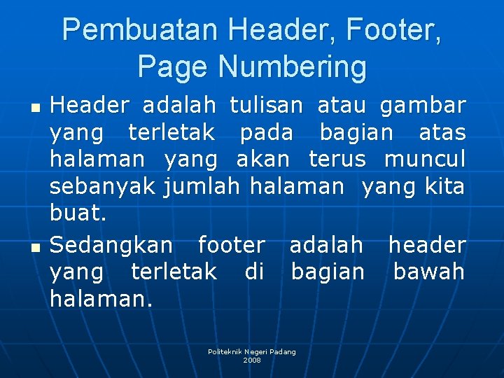 Pembuatan Header, Footer, Page Numbering n n Header adalah tulisan atau gambar yang terletak