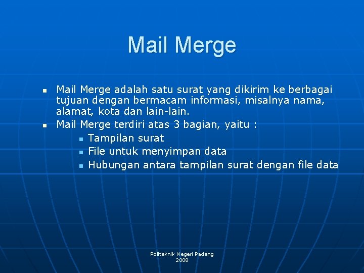 Mail Merge n n Mail Merge adalah satu surat yang dikirim ke berbagai tujuan