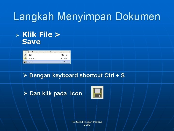 Langkah Menyimpan Dokumen Ø Klik File > Save Ø Dengan keyboard shortcut Ctrl +