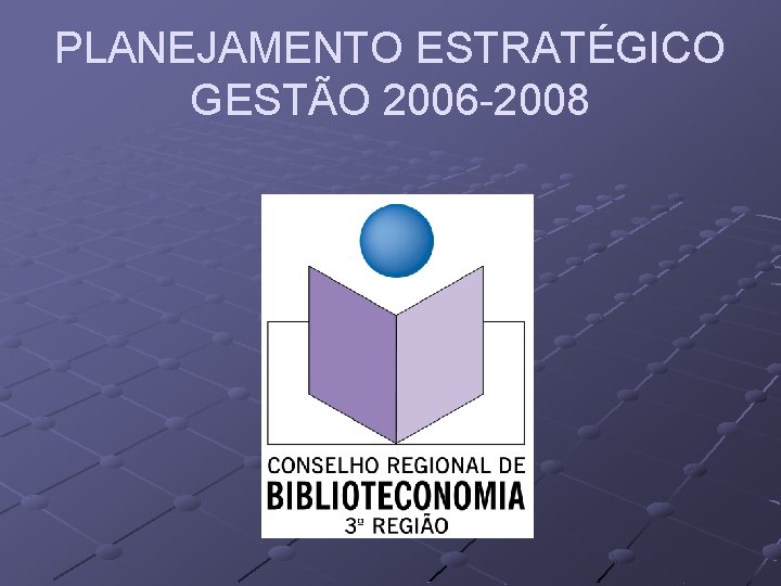 PLANEJAMENTO ESTRATÉGICO GESTÃO 2006 -2008 