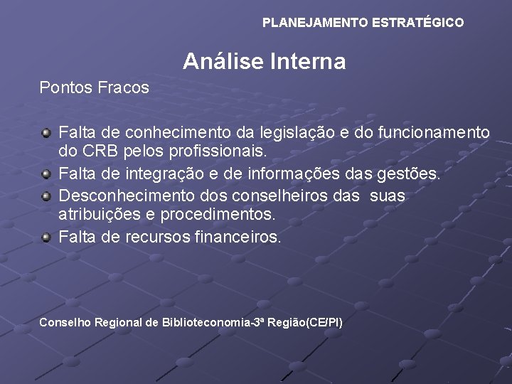 PLANEJAMENTO ESTRATÉGICO Análise Interna Pontos Fracos Falta de conhecimento da legislação e do funcionamento