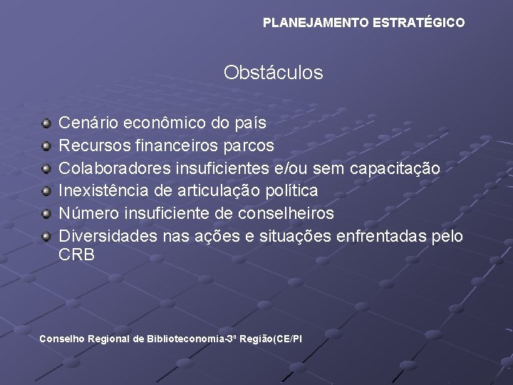 PLANEJAMENTO ESTRATÉGICO Obstáculos Cenário econômico do país Recursos financeiros parcos Colaboradores insuficientes e/ou sem