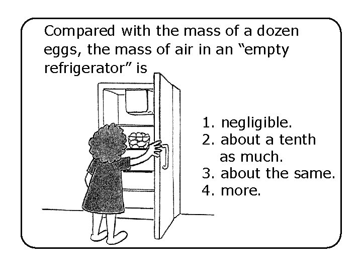 Compared with the mass of a dozen eggs, the mass of air in an